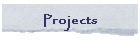 Projects