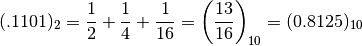 (.1101)_2 = \dfrac{1}{2} + \dfrac{1}{4} + \dfrac{1}{16} = \left(\dfrac{13}{16}\right)_{10} = (0.8125)_{10}