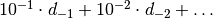 10^{-1} \cdot d_{-1} +  10^{-2} \cdot d_{-2} + \ldots