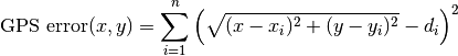 \text{GPS error}(x, y) = \sum_{i=1}^n \left(\sqrt{(x − x_i)^2 + (y − y_i)^2} − d_i\right)^2