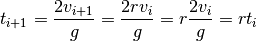 t_{i+1} = \dfrac{2 v_{i+1}}{g} = \dfrac{2 r v_i}{g} = r \dfrac{2 v_i}{g} = r t_i