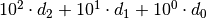 10^2 \cdot d_2 + 10^1 \cdot d_1 + 10^0 \cdot d_0