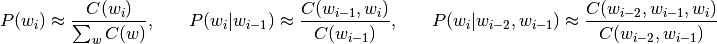 P(w_i) \approx \dfrac{C(w_i)}{\sum_w C(w)}, \hspace{.3in} P(w_i | w_{i-1}) \approx \dfrac{C(w_{i-1}, w_i)}{C(w_{i-1})}, \hspace{.3in} P(w_i | w_{i-2}, w_{i-1}) \approx \dfrac{C(w_{i-2}, w_{i-1}, w_i)}{C(w_{i-2}, w_{i-1})}