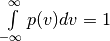 \int\limits_{-\infty}^{\infty} p(v) dv = 1