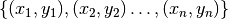 \{(x_1, y_1), (x_2, y_2) \ldots, (x_n, y_n)\}