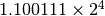 1.100111 \times 2^4