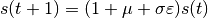 s(t + 1) = (1 + \mu + \sigma \varepsilon) s(t)