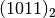 (1011)_2