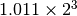 1.011 \times 2^3