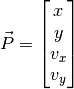 \vec{P} = \begin{bmatrix} x \\ y \\ v_x \\ v_y \end{bmatrix}