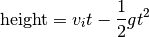 \text{height} = v_i t - \frac{1}{2}g t^2