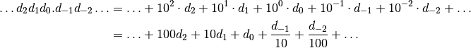 \ldots d_2 d_1 d_0 . d_{-1} d_{-2} \ldots &= \ldots + 10^2 \cdot d_2 + 10^1 \cdot d_1 + 10^0 \cdot d_0 + 10^{-1} \cdot d_{-1} + 10^{-2} \cdot d_{-2} + \ldots \\
&= \ldots + 100 d_2 + 10 d_1 + d_0 + \dfrac{d_{-1}}{10} + \dfrac{d_{-2}}{100} + \ldots