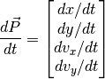 \frac{d \vec{P}}{dt} = \begin{bmatrix} dx/dt \\ dy/dt \\ d v_x/dt \\ d v_y/dt \end{bmatrix}