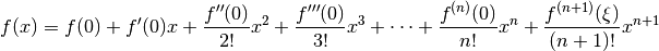 f(x) = f(0) + f'(0)x + \frac{f''(0)}{2!} x^2 + \frac{f'''(0)}{3!} x^3 + \cdots + \frac{f^{(n)}(0)}{n!}x^n + \frac{f^{(n+1)}(\xi)}{(n+1)!}x^{n+1}