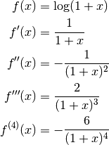 f(x) &= \log(1+x) \\
f'(x) &= \frac{1}{1+x} \\
f''(x) &= -\frac{1}{(1+x)^2} \\
f'''(x) &= \frac{2}{(1+x)^3} \\
f^{(4)}(x) &= -\frac{6}{(1+x)^4} \\