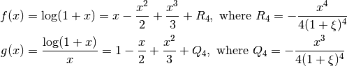 f(x) &= \log(1 + x) = x - \frac{x^2}{2} + \frac{x^3}{3} + R_4, \text{ where } R_4 = -\frac{x^4}{4(1 + \xi)^4} \\
g(x) &= \frac{\log(1 + x)}{x} = 1 - \frac{x}{2} + \frac{x^2}{3} + Q_4, \text{ where } Q_4 = -\frac{x^3}{4(1 + \xi)^4}