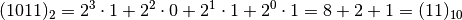 (1011)_2 = 2^3 \cdot 1 + 2^2 \cdot 0 + 2^1 \cdot 1 + 2^0 \cdot 1 = 8 + 2 + 1 = (11)_{10}