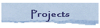 Projects