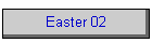 Easter 02
