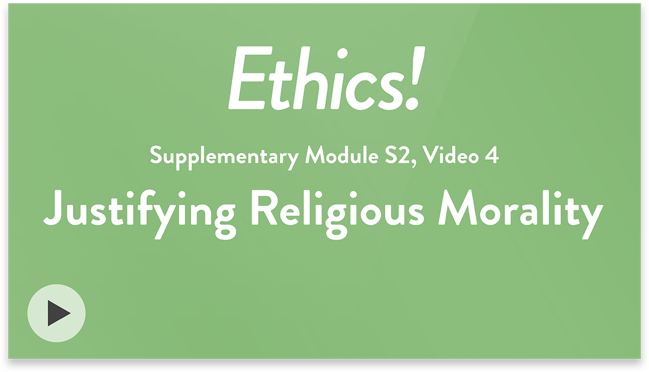 Ethics! Module S2, Video 4. Justifying Religious Morality.
