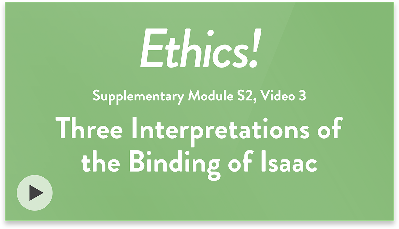 Ethics! Module S2, Video 3. Three Interpretations of the Binding of Isaac.