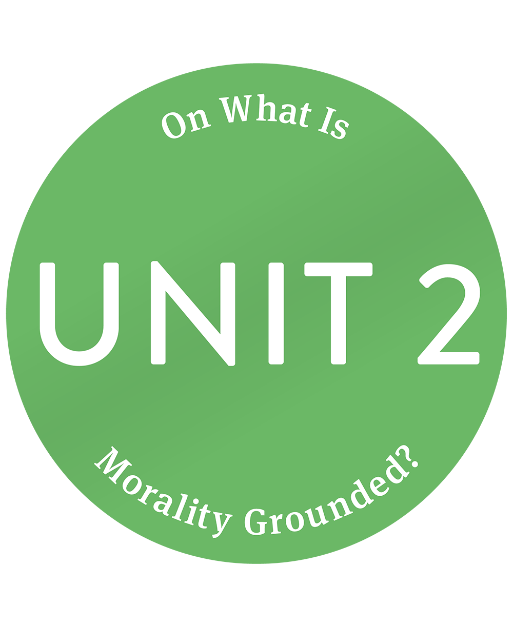 Unit 2: On What is Morality Grounded?