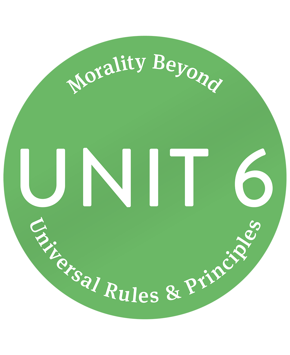 Unit 6: Morality Beyond Universal Rules & Principles