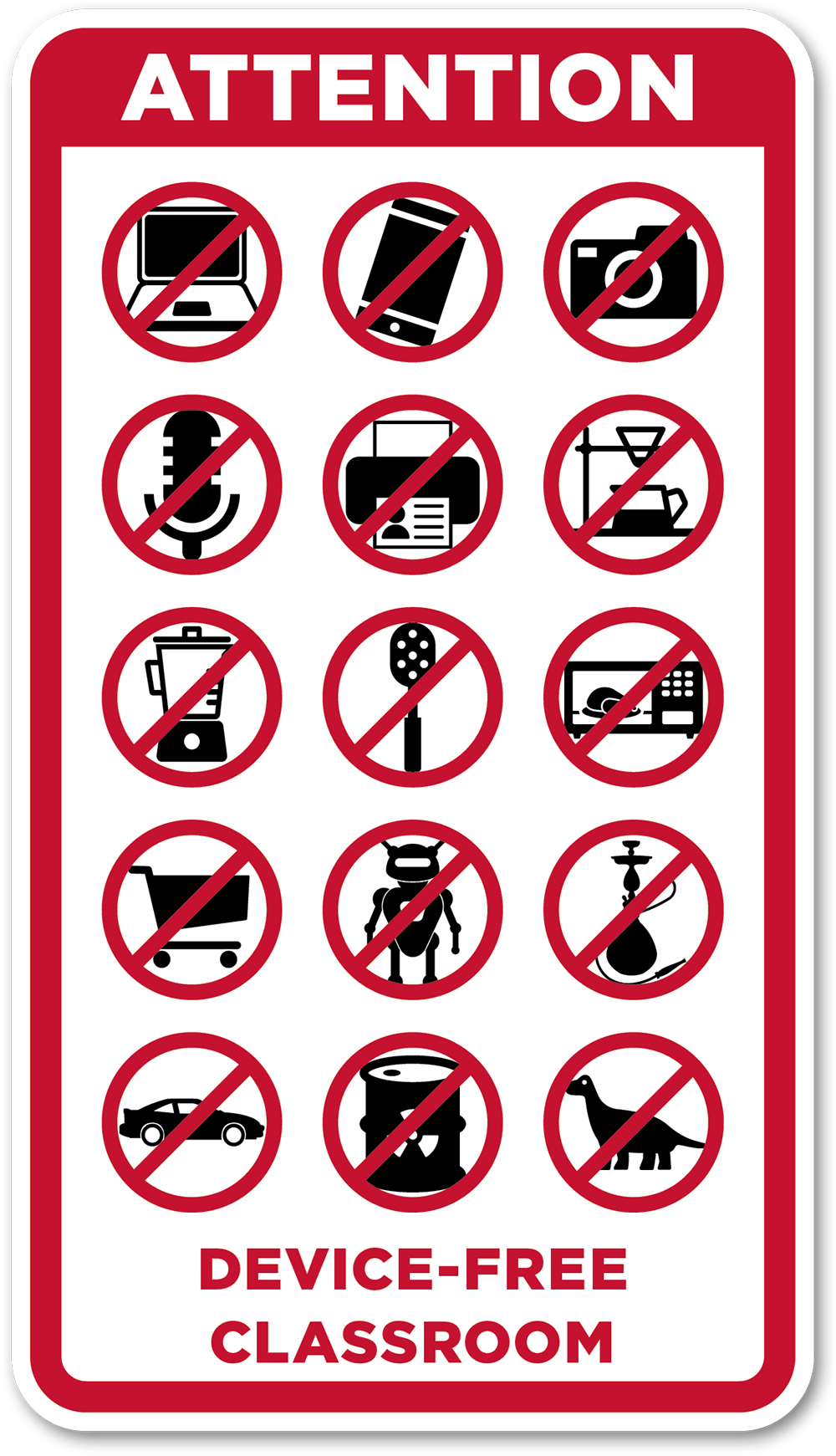 Attention, this is is a device-free classroom. No laptops, phones, cameras, microphones, printers, coffee machines, blenders, strainers, microwaves, shopping carts, robots, shisha pipes, cars, nuclear waste, and dinosaurs.